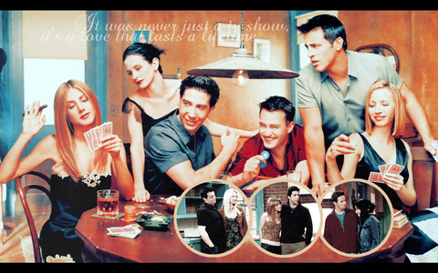  Friends! It's one of the best shows ever! Humor, sorrow, joy, everything!!! (BTW, the wallpaper says: "It was never just a TV show. It's a amor that lasts a lifetime.")