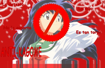  yes and i hate Kagome. i swear she's bipolar या sumthin cuz 1 मिनट she is all nice and sweet to Inuyasha, and then gets really pissed. i mean WTF!?!?!