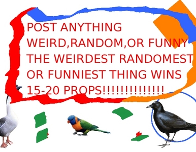  POST SOMETHING WEIRD!!!!!! THE WEIRDEST THING GETS 15-20 PROPS!!!!!! (i made the picture below myslef!)