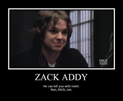 Shows:

- Criminal Minds
- Bones
- Deadliest Catch (I seriously have to watch this every time it comes on, even if I've seen the episode 20+ times.)

Characters:

- Zack Addy!!!
- Lance Sweets
- Spencer Reid
- Sokka and Prince Zuko (Continuing with the Avatar love)
- Eric Delko

Actors:

- Matthew Gray Gubler (You have no idea how much I love this man)
- Jackson Rathbone (And this man)
- Eric Millegan (He's adorable and you know it)

Music:

- Jack's Mannequin
- Something Corporate