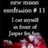  DOES ANYONE HAVE THE FULL NEW MOON CONFESSIONS LIST? IT'D BE GREAT TO HAVE THE TWILIGHT, ECLIPSE & BREAKING DAWN ONES TOO!