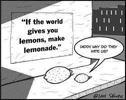  i was a limone once and life gave me and my friend to humans so they turned my friend into limonata and i escaped and then got turned back into a humn. i miss Leonard :'( WHY SHOULD te MAKE LEMONS?? i'd ask the lemons what's up and trust me, u'll get an answer. so PLEASE don't make lemonade, that's cruel!!!!