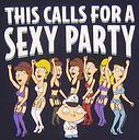  "It's time for a sexy party!" Stewie says