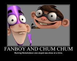  Ugh, Fanboy and Chum Chum. (and just when আপনি thought they couldn't make another gayish retarded show.)