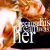  because his dream was HER ♥