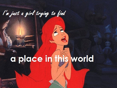  I chose this song for Ariel because how she feels how of place, and nobody is backing her up on it