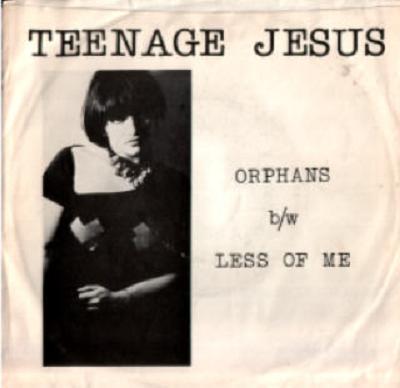 Teenage Jesus & Tthe Jerks, Orphans/LessofMe, 745
