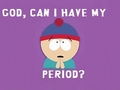 God, can i have my period? - south-park fan art