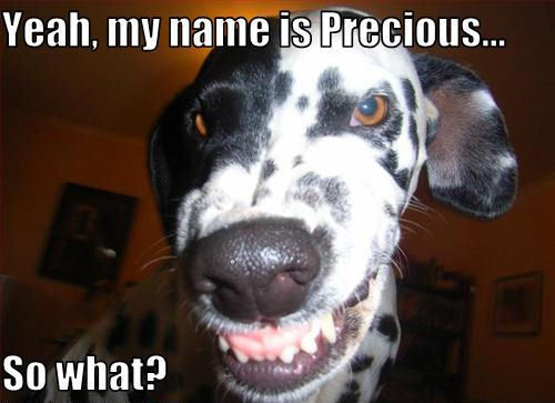  Yeah, my name is Precious… So what?