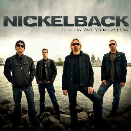 Nickelback   If Today Was Your Last Day