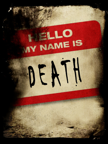  Hello, My Name Is: Death (perfection!)