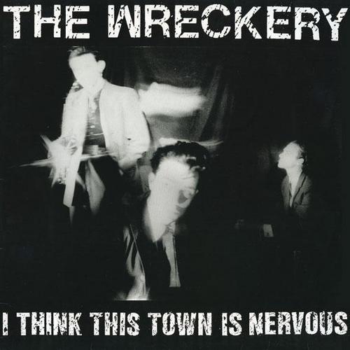  The Wreckery - I Think This Town Is Nervous