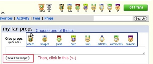 go to person you want to give props page (fanpop.com/the.person.you.wan.to.give.the.prop.username/props).
Choose the kind of prop you want to give (video, pick, answer...) (the blue rectangles) 
And click in "Give prop" (the red rectangle)