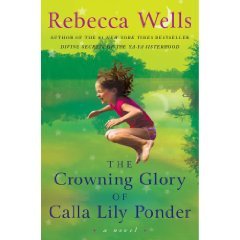Has anyone else read the book " The Crowning Glory Of Calla Lilly Ponder " by Rebecca Wells? ( Author of Divine Secrets of the Ya Ya Sisterhood) And if so what did you think of it?