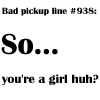  So: What's the worst pickup line?
