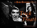 Trick or Treat? - dark-shadows photo