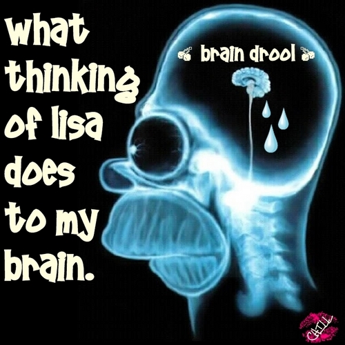  What Lisa does to my brain.