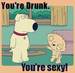 You're Drunk. You're sexy - stewie-and-brian-griffin icon