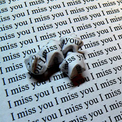  I miss you...