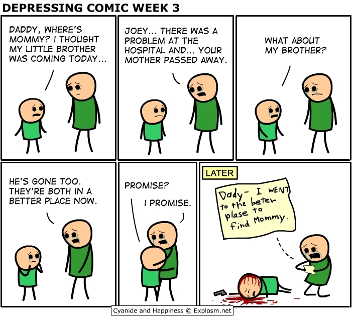 http://images2.fanpop.com/images/photos/7900000/Depressing-Comic-Week-3-cyanide-and-happiness-7950192-701-629.jpg