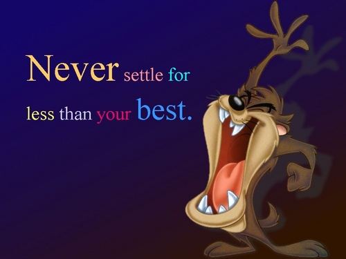  never settle for less than your best