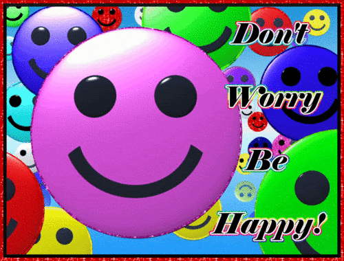  Don't Worry Be Happy !