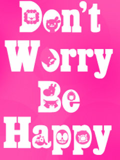  Don't worry be happy !