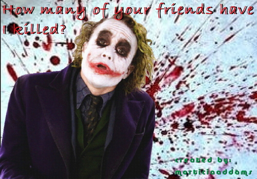  how many of your Friends have I killed?