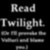  READ TWILIGHT. (Or I'll provoke the Volturi and blame you.)