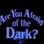  Are 你 Afraid of the Dark