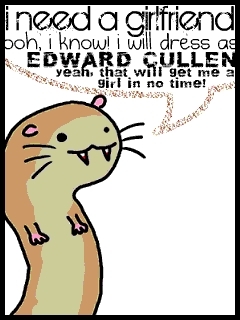  ...Everyone want's to be Edward Cullen...