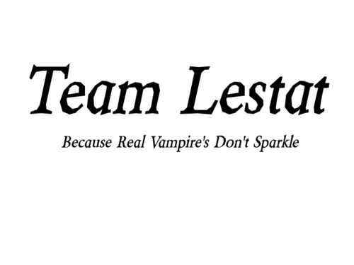  Team Lestat (down with the cullens)
