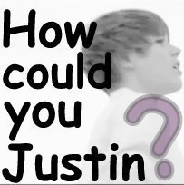  How could 你 Justin?