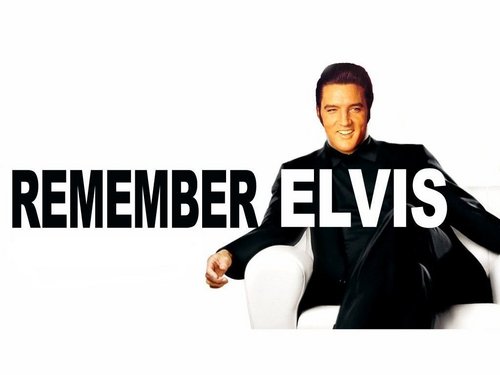  Remember Elvis....