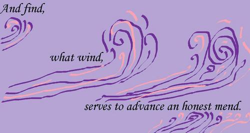  And find, what wind, serves to advance an honest mend.
