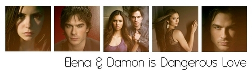  Elena & Damon are Dangerous l’amour ♥