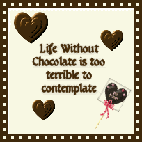 Life without chocolate is ...