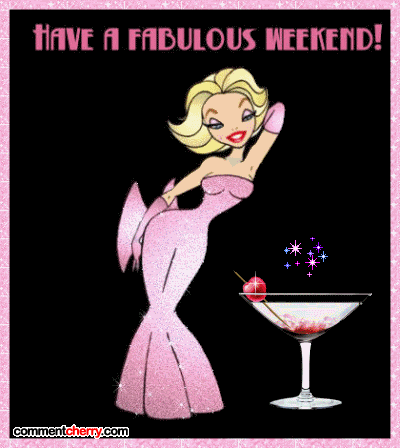  Have A Fabulous Weekend Everyone !