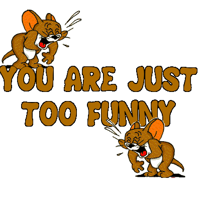  You're funny !