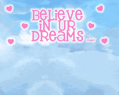  Believe in your dreams !