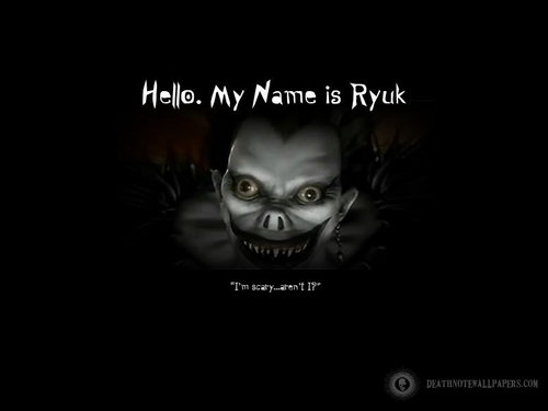  hello my name is ryuk.....