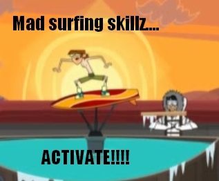  surfin skillz my butt....