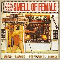  XXX LIVE XXX SMELL OF FEMALE ~The Cramps