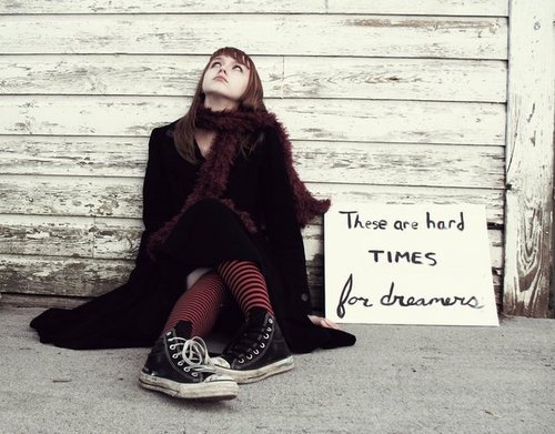  "These are hard times for dreamers"