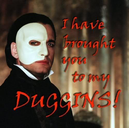I Have Brought You To My Duggins!